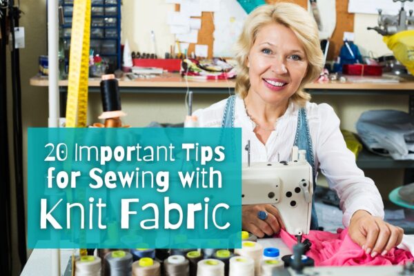 20 Important Tips for Sewing with Knit Fabric