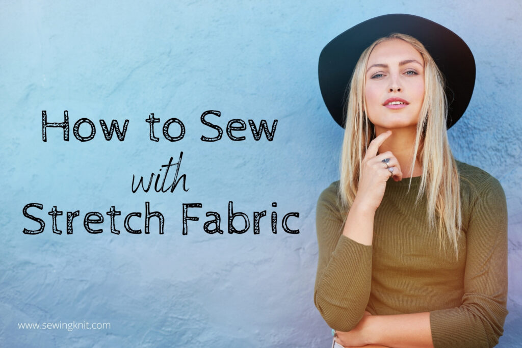 How To Sew With Stretch Fabric