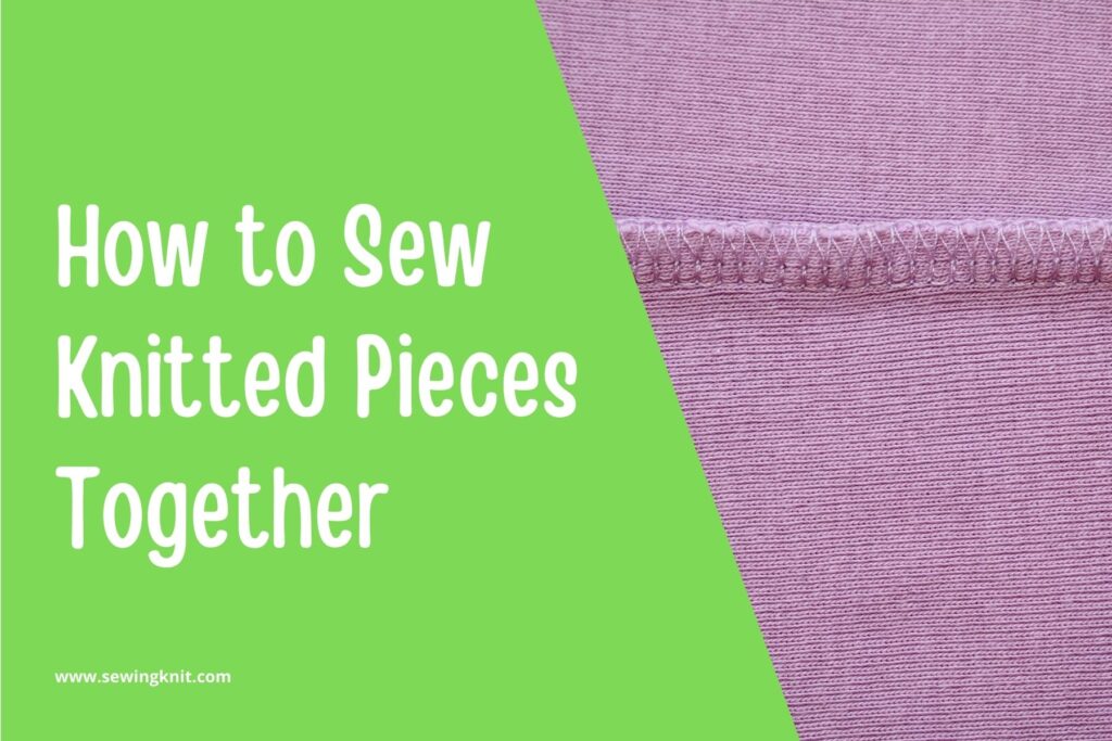 How to Sew Knitted Pieces Together