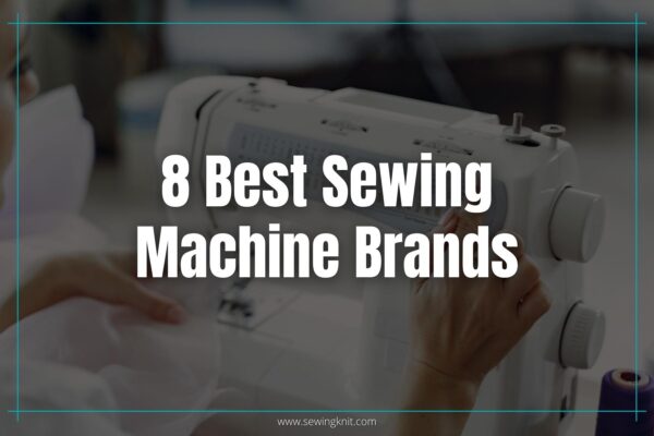 8 Best Sewing Machine Brands in 2023