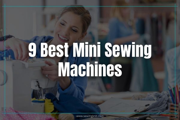 9 Best Mini Sewing Machines: Hands-on Review & Buyer’s Guide