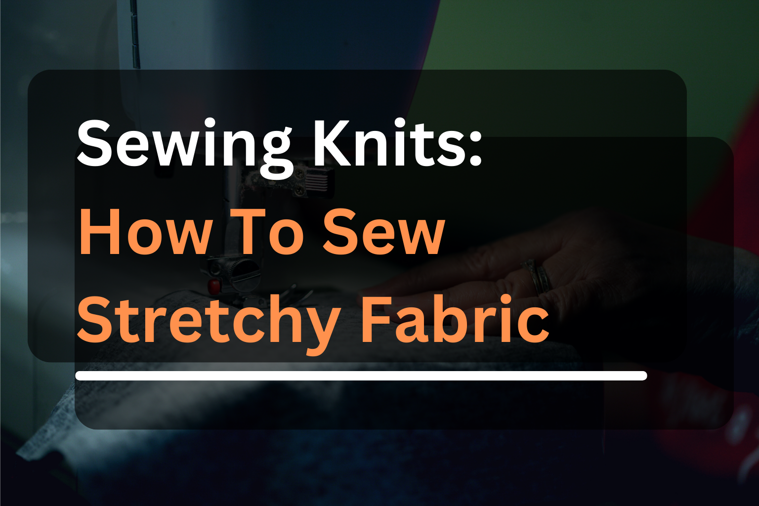 How To Sew With Stretch Fabric Sewing Knit