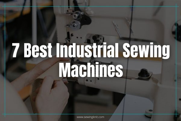 7 Best Industrial Sewing Machines for Heavy Production: Features with  Pros, Cons